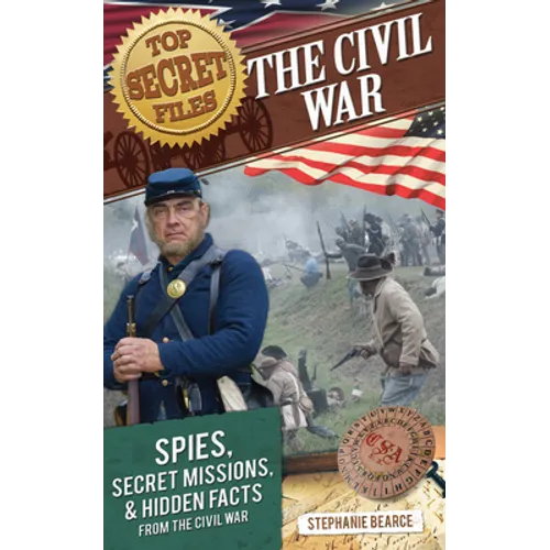 Top Secret Files: The Civil War, Spies, Secret Missions, and Hidden Facts from the Civil War - Paperback