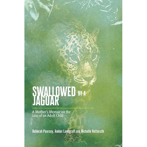 Swallowed by a Jaguar: A Mother's Memoir on the Loss of an Adult Child - Paperback