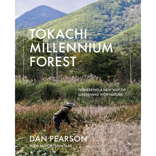 Tokachi Millennium Forest: Pioneering a New Way of Gardening with Nature - Hardcover