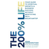 The 200% Life: Your Guide to Spiritual Growth & Business Success Without Meditating on a Mountaintop - Paperback