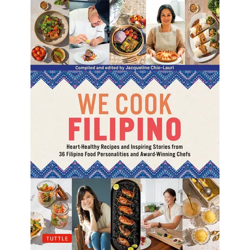 We Cook Filipino: Heart-Healthy Recipes and Inspiring Stories from 36 Filipino Food Personalities and Award-Winning Chefs - Hardcover