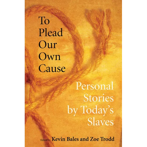 To Plead Our Own Cause: Personal Stories by Today's Slaves - Paperback