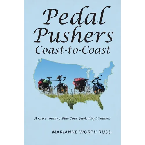 Pedal Pushers Coast-To-Coast: A Cross-Country Bike Tour Fueled by Kindness - Paperback