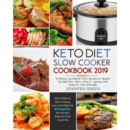 Keto Diet Slow Cooker Cookbook 2019: Delicious Ketogenic Diet Recipes to Rapid Weight Loss, Save Time& Money, and Improve Your Lifestyle - Paperback