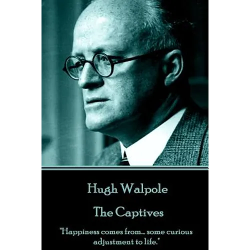 Hugh Walpole - The Captives: "Happiness comes from... some curious adjustment to life." - Paperback
