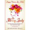 Happy Women Live Better: The Merry Lady - Turn Back The Clock And Rediscover Your Youth Once Again - Paperback