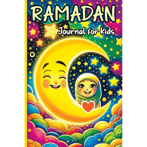 Ramadan Journal for Kids: A Daily Reflections Journal for Young Hearts and Minds - Exploring Faith, Culture and Family Traditions - Paperback