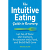 The Intuitive Eating Guide to Recovery: Let Go of Toxic Diet Culture, Reconnect with Food, and Build Self-Love - Paperback