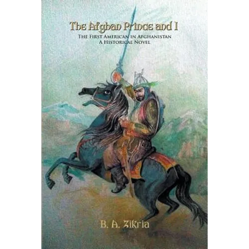 The Afghan Prince and I: The First American In Afghanistan: A Historical Novel - Paperback