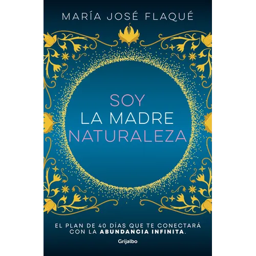Soy La Madre Naturaleza. El Plan de 40 Días Que Te Conectará Con La Abundancia Infinita / I Am Mother Nature. - Paperback