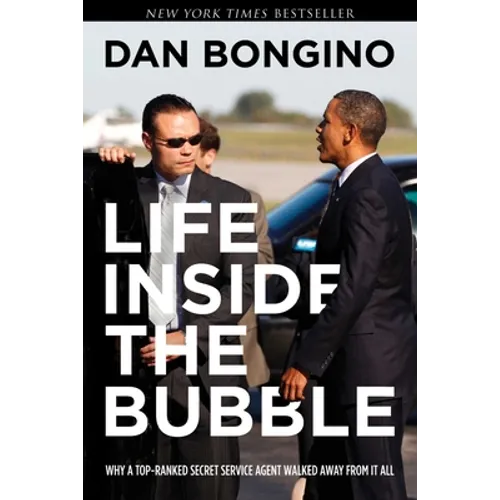 Life Inside the Bubble: Why a Top-Ranked Secret Service Agent Walked Away from It All - Hardcover