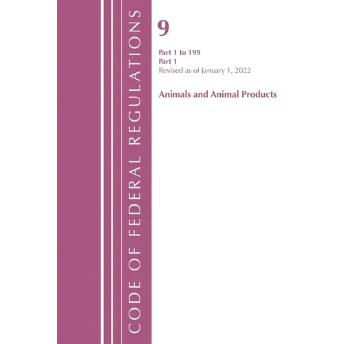 Code of Federal Regulations, Title 09 Animals and Animal Products 1-199, Revised as of January 1, 2022 Pt1 - Paperback