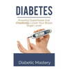 Diabetes: Powerful Superfoods that Drastically Lower Your Blood Sugar Level - Paperback