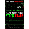 Stock Trading For Beginners: HOW TO MAKE YOUR FIRST STOCK TRADE - How To Make Your First Trade With Proper Money Management - Paperback