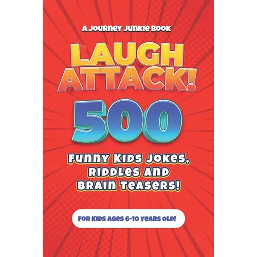 Laugh Attack! 500 Funny Kids Jokes, Riddles and Brain Teasers!: A Hilarious (Age Appropriate) Joke Book for Children ages 6, 7, 8, 9 or 10 years old. - Paperback