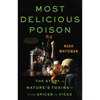 Most Delicious Poison: The Story of Nature's Toxins--From Spices to Vices - Hardcover