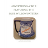 Advertising A To Z Featuring The Blue Willow Pattern - Paperback
