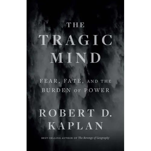 The Tragic Mind: Fear, Fate, and the Burden of Power - Hardcover
