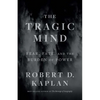 The Tragic Mind: Fear, Fate, and the Burden of Power - Hardcover