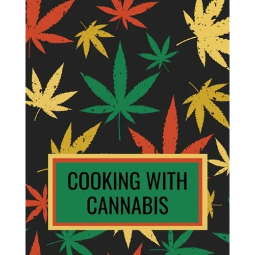 Cooking With Cannabis: Marijuana Cookbook For Writing Down Your Weed Infused Recipes - Paperback