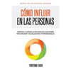 Cómo influir en las personas: Aprende a ejercer la influencia en los demás para mejorar tus relaciones interpersonales - Paperback
