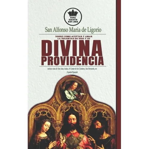San Alfonso Maria de Ligorio sobre como aceptar y amar la voluntad de Dios y su Divina Providencia, incluye citas de San Juan, Isaias, el Cantar de lo - Paperback