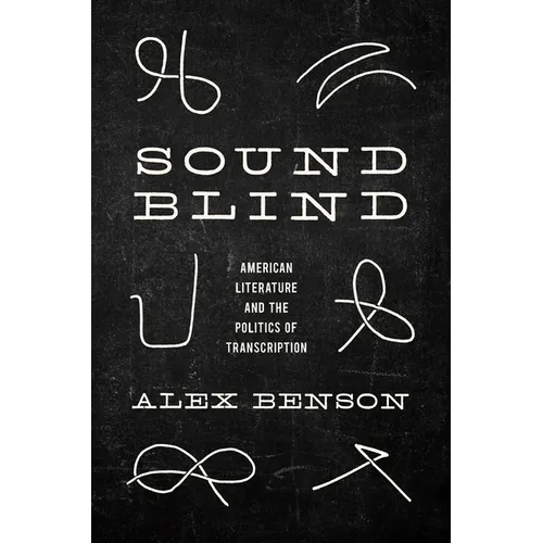 Sound-Blind: American Literature and the Politics of Transcription - Hardcover