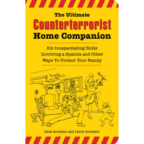 The Ultimate Counterterrorist Home Companion: Six Incapacitating Holds Involving a Spatula and Other Ways to Protect Your Family - Paperback