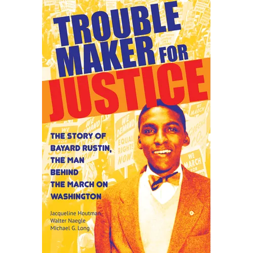 Troublemaker for Justice: The Story of Bayard Rustin, the Man Behind the March on Washington - Paperback