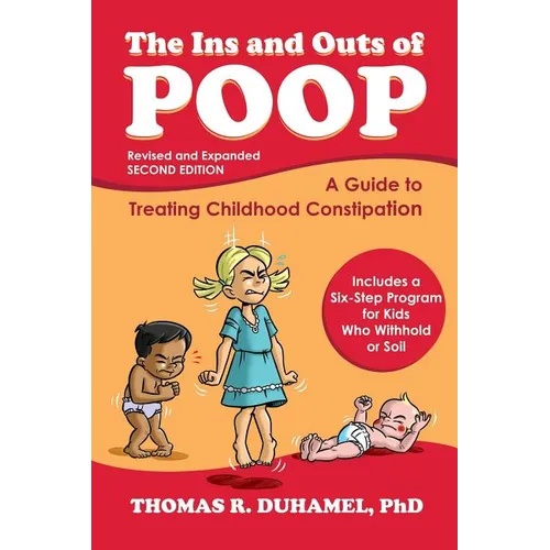 The Ins and Outs of Poop: A Guide to Treating Childhood Constipation - Paperback