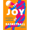 The Joy of Basketball: An Encyclopedia of the Modern Game - Hardcover