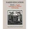 Naked Education: Book 1: Joyful Learning in a School Community - Paperback