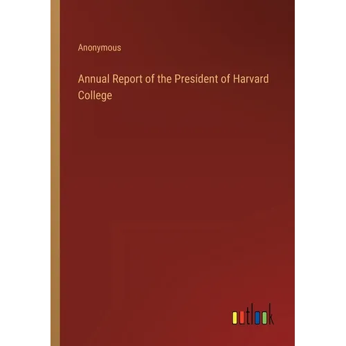 Annual Report of the President of Harvard College - Paperback