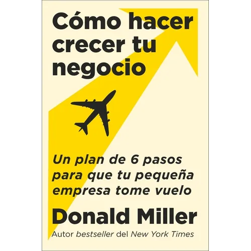How to Grow Your Small Business \ Cómo Hacer Crecer Tu Negocio: Un Plan de 6 Pasos Para Que Tu Pequeña Empresa Tome Vuelo - Paperback