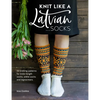 Knit Like a Latvian: Socks: 50 Knitting Patterns for Knee-Length Socks, Ankle Socks and Legwarmers - Paperback