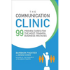 The Communication Clinic: 99 Proven Cures for the Most Common Business Mistakes - Paperback
