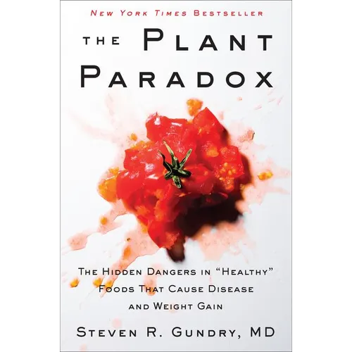 The Plant Paradox: The Hidden Dangers in Healthy Foods That Cause Disease and Weight Gain - Hardcover