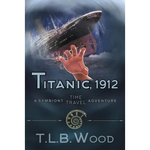 Titanic, 1912 (The Symbiont Time Travel Adventures Series, Book 5): Young Adult Time Travel Adventure - Paperback