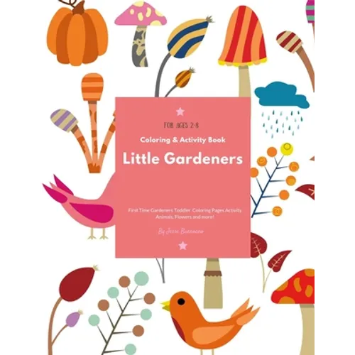 Little Gardeners: Coloring & Activity Book First Time Gardeners Toddler Coloring Pages Activity Animals, Flowers and more! For Ages 2-8 - Paperback