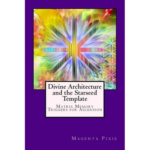 Divine Architecture and the Starseed Template: Matrix Memory Triggers for Ascension - Paperback