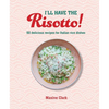 I'll Have the Risotto!: 50 Delicious Recipes for Italian Rice Dishes - Hardcover