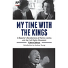 My Time With The Kings: A Reporter's Recollections of Martin, Coretta and the Civil Rights Movement - Paperback