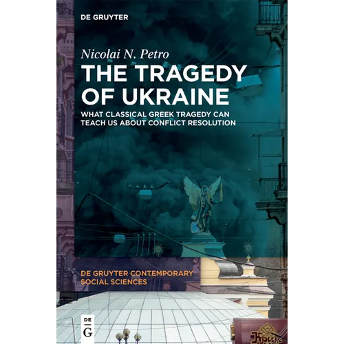 The Tragedy of Ukraine: What Classical Greek Tragedy Can Teach Us about Conflict Resolution - Paperback