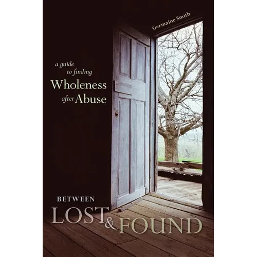 Between Lost & Found: A Guide to Finding Wholeness After Abuse - Paperback