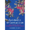 Epidemic Orientalism: Race, Capital, and the Governance of Infectious Disease - Hardcover