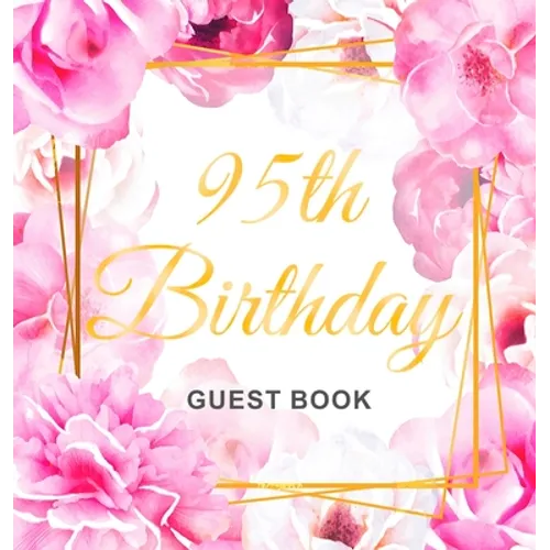 95th Birthday Guest Book: An Elegant Floral Keepsake for Her 95th Birthday Party - Sign-In Pages, Wishes & Memories, Gift Log & Photo Pages - Perfect - Hardcover