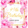95th Birthday Guest Book: An Elegant Floral Keepsake for Her 95th Birthday Party - Sign-In Pages, Wishes & Memories, Gift Log & Photo Pages - Perfect - Hardcover