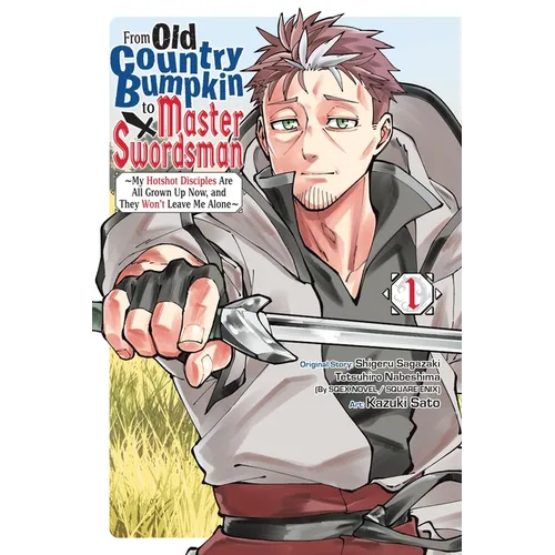 From Old Country Bumpkin to Master Swordsman, Vol. 1: My Hotshot Disciples Are All Grown Up Now, and They Won't Leave Me Alone - Paperback