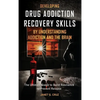 Developing Drug Addiction Recovery Skills by Understanding Addiction and The Brain: The Ultimate Guide to Build Resilience to Prevent Relapse - Hardcover