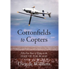 Cottonfields to Copters: Fifty-Five Years of Flying on the Edge of the Blade - Hardcover